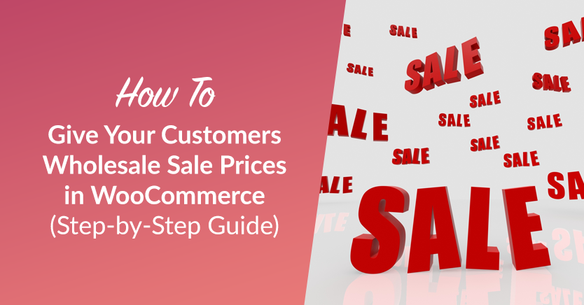 How To Give Your Customers Wholesale Sale Prices In WooCommerce (Step-by-Step Guide)