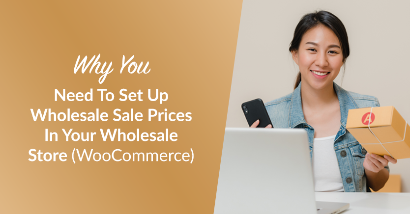 Why You Need To Set Up Wholesale Sale Prices In Your Wholesale Store (WooCommerce)