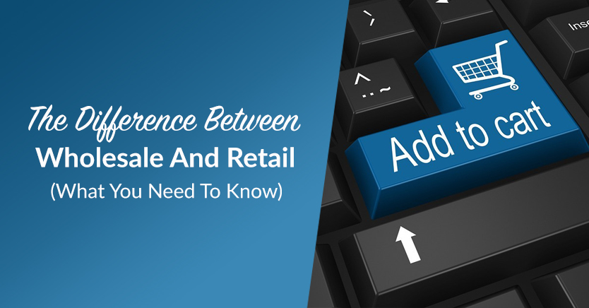 The Difference Between Wholesale And Retail: What You Need To Know