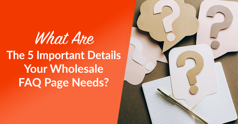 what are the 5 important details your wholesale faq page needs