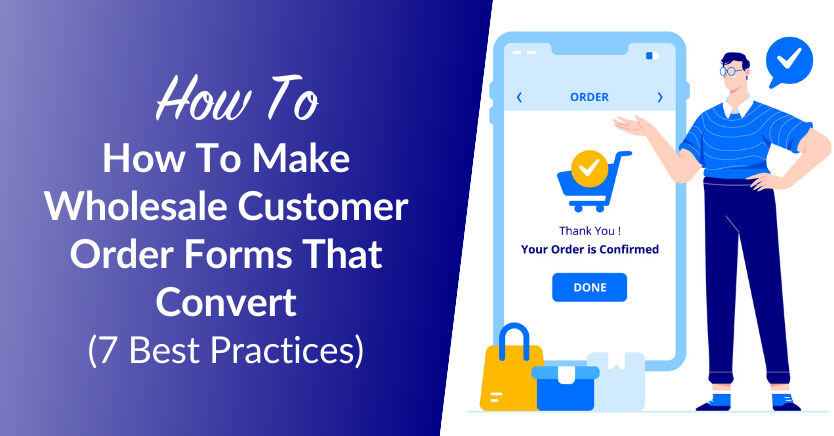 How To Make Wholesale Customer Order Forms That Convert 7 Best Practices