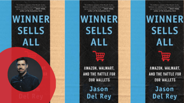 Jason Del Rey's book, Winner Sells All, digs into the ongoing battle between Amazon and Walmart. In an exclusive interview, he reflects on the writing process and how he believes the retail behemoths can differentiate moving forward.