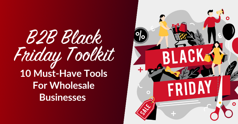 B2B Black Friday Toolkit: 10 Must-Have Tools For Wholesale Businesses 