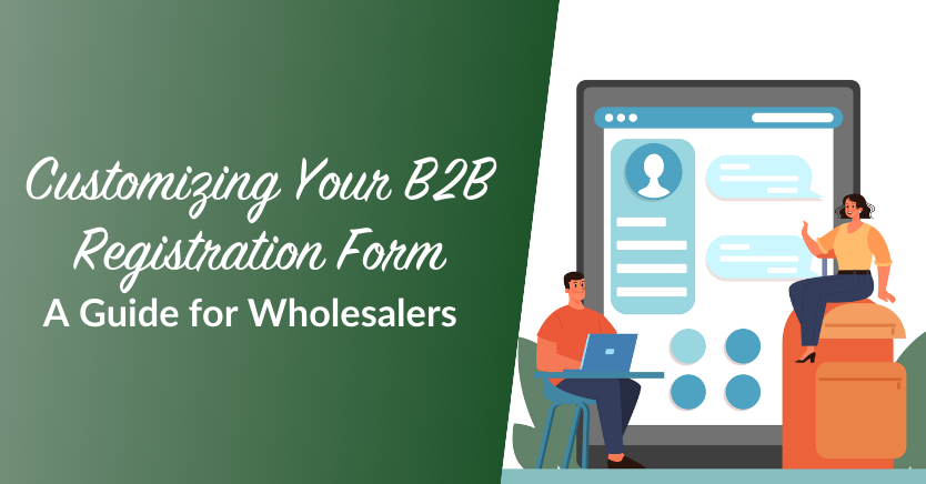 Customizing Your B2B Registration Form: A Guide for Wholesalers
