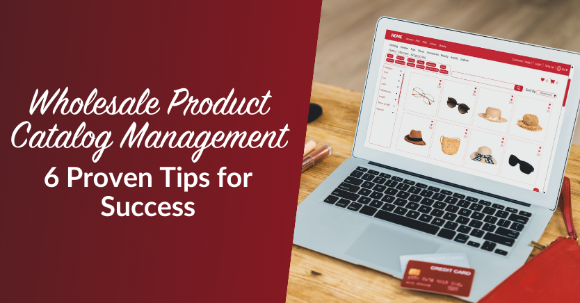 Wholesale Product Catalog Management 6 Proven Tips for Success